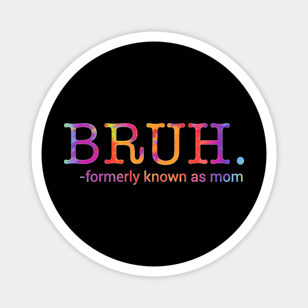 Bruh. Formerly Known As Mom Funny Mother Magnet by ArtistTee ⭐⭐⭐⭐⭐